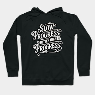 Slow Progress Better Than No Progress - Inspirational Quote T-Shirt Hoodie